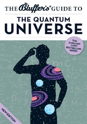 [Bluffer's Guide to ... 01] • The Bluffer's Guide to the Quantum Universe
